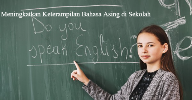 Meningkatkan Keterampilan Bahasa Asing di Sekolah